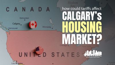 How could U.S. tariffs on Canadian imports affect Calgary's residential real estate market?